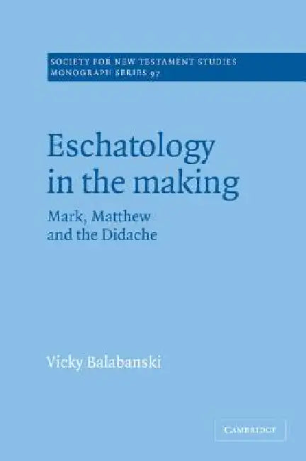 Eschatology in the Making by Vicky Balabanski, Victoria Balabanski