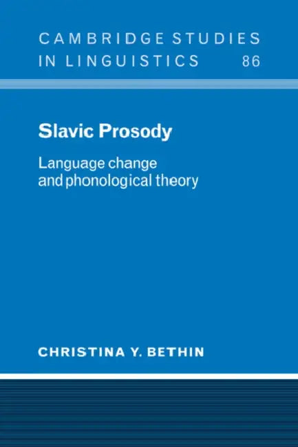 Slavic Prosody: Language Change and Phonological Theory by Christina Y. Bethin