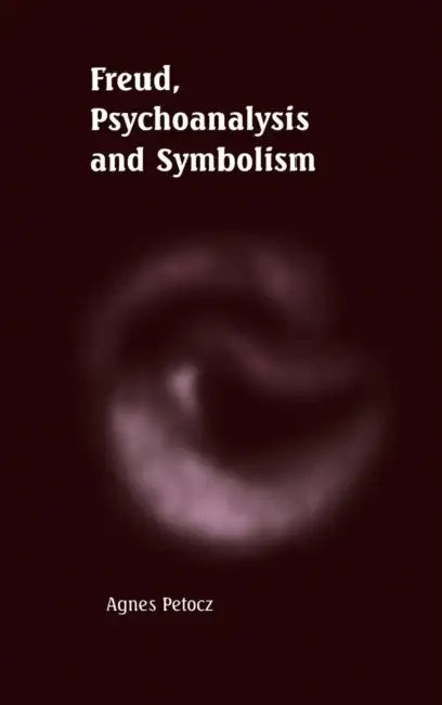 Freud, Psychoanalysis and Symbolism by Agnes Petocz