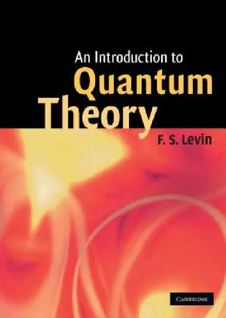 An Introduction to Quantum Theory by F. S. Levin, Frank S. Levin
