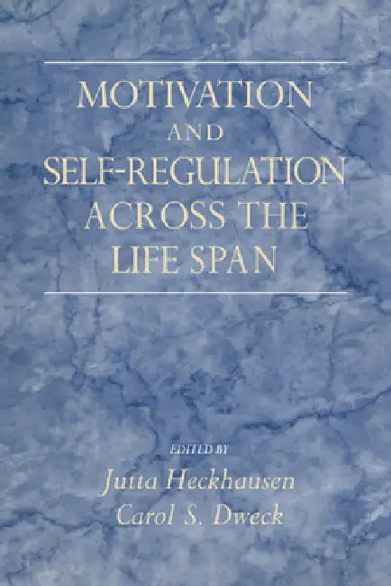 Motivation and Self-Regulation Across the Life-Span by Jutta Heckhausen, Carol S. Dweck