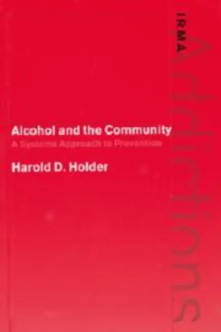 Alcohol and the Community: A Systems Approach to Prevention by Harold D. Holder