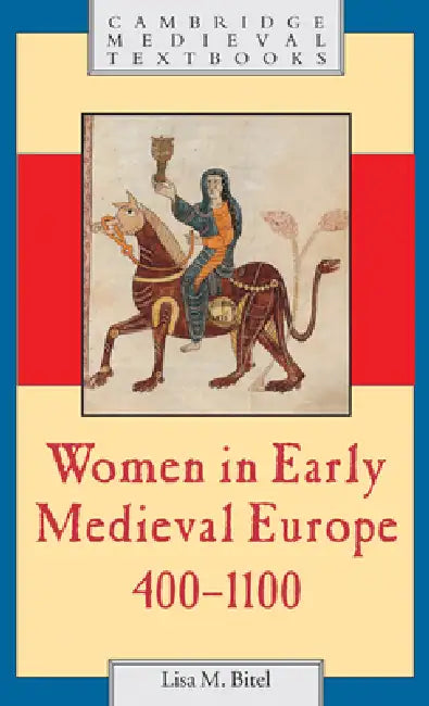 Women in Early Medieval Europe, 400 1100 by Lisa M. Bitel