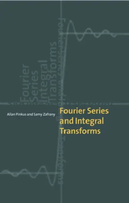 Fourier Series and Integral Transforms by Allan Pinkus, Samy Zafrany