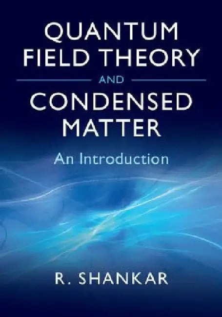 Quantum Field Theory and Condensed Matter: An Introduction by Ramamurti Shankar