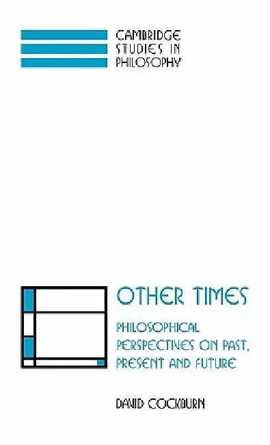 Other Times: Philosophical Perspectives on Past, Present and Future