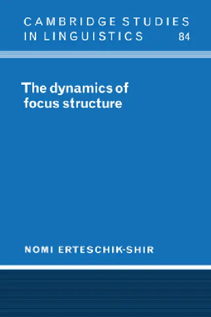 The Dynamics of Focus Structure by Nomi Erteschik-Shir, Erteschik-Shir Nomi, S. R. Anderson