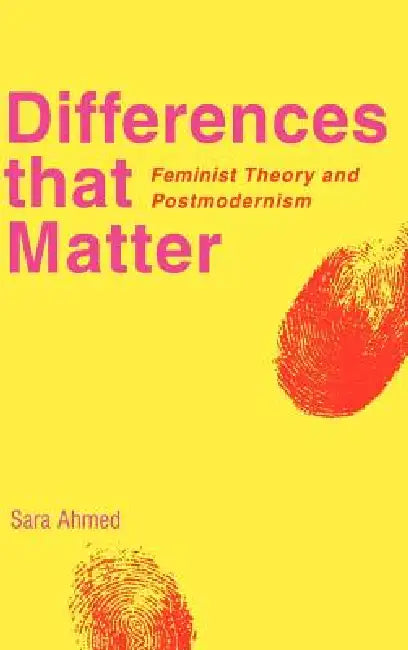 Differences That Matter: Feminist Theory and Postmodernism by Sara Ahmed, Ahmed Sara