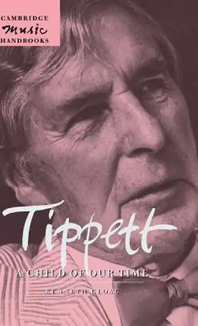 Tippett: A Child of Our Time by Kenneth Gloag