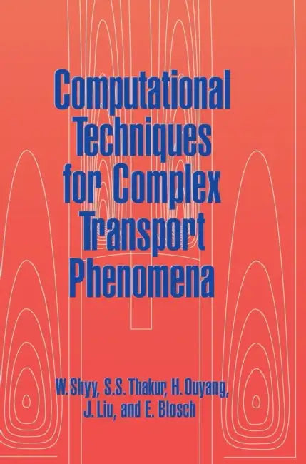 Computational Techniques for Complex Transport Phenomena by Wei Shyy, S. S. Thakur, H. Ouyang