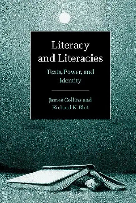 Literacy and Literacies: Texts, Power, and Identity by James Collins, Richard K. Blot, Collins James