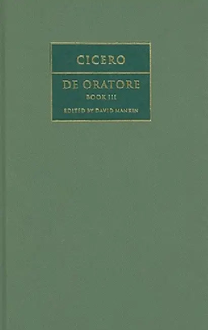 Cicero: De Oratore Book III by Marcus Tullius Cicero, David Mankin