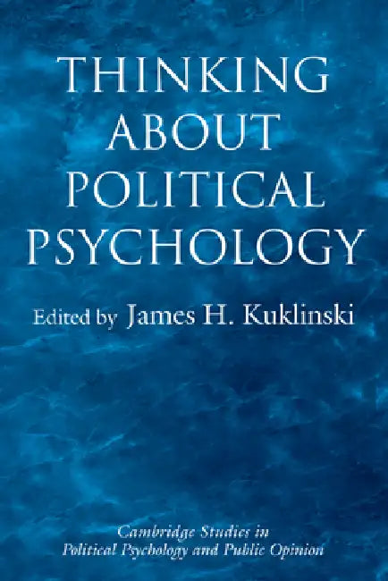 Thinking about Political Psychology by James H. Kuklinski, Dennis Chong