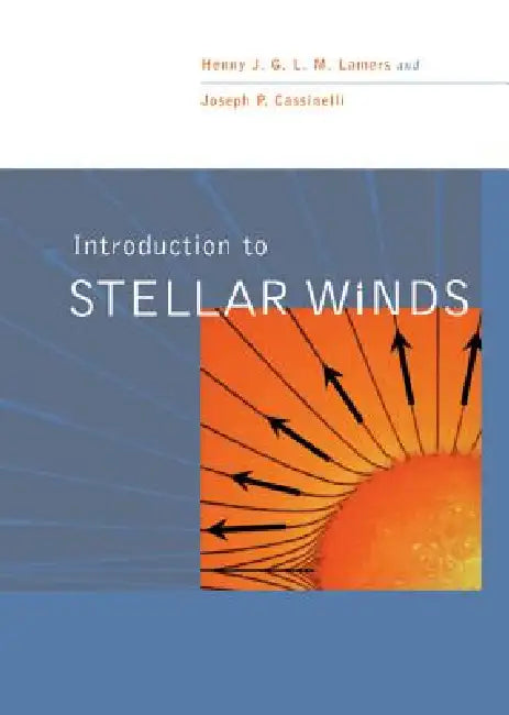 Introduction to Stellar Winds by Henny J. G. L. M. Lamers, Joseph P. Cassinelli