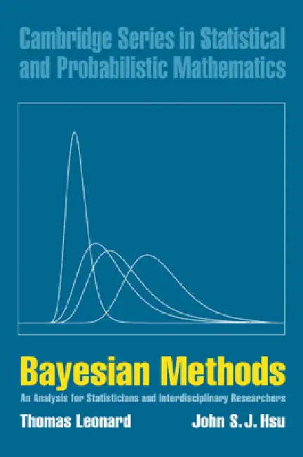 Bayesian Methods: An Analysis for Statisticians and Interdisciplinary Researchers by Thomas Leonard, John S. J. Hsu, R. Gill