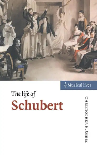 The Life of Schubert by Christopher Howard Gibbs