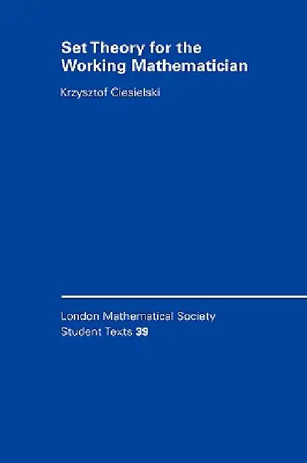 Set Theory for the Working Mathematician by Krzysztof Ciesielski, None