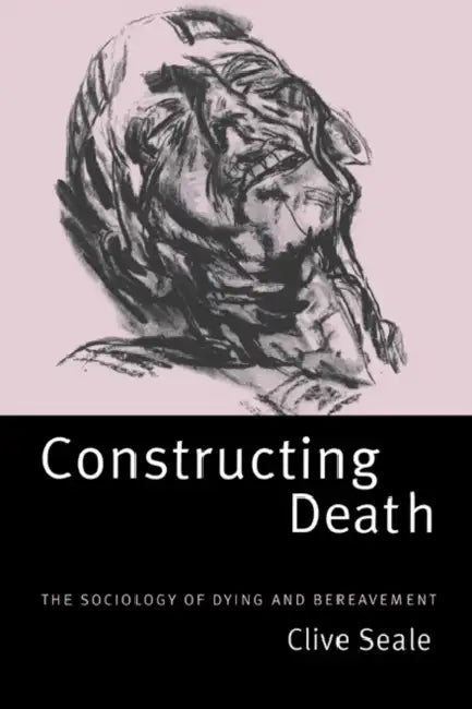 Constructing Death: The Sociology of Dying and Bereavement by Clive Seale