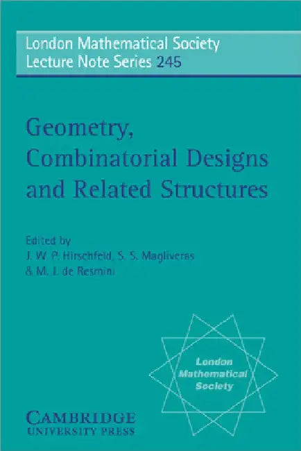 Geometry, Combinatorial Designs and Related Structures by J. W. P. Hirschfeld