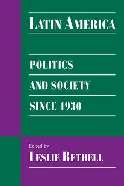 Latin America: Politics and Society Since 1930 by Leslie Bethell
