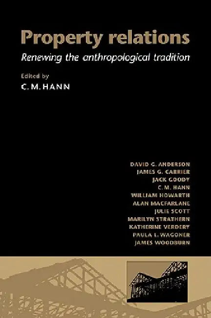 Property Relations: Renewing the Anthropological Tradition by C. M. Hann