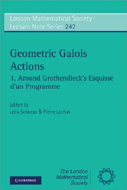 Geometric Galois Actions: Around Grothendieck's Esquisse D'Un Programme by Leila Schneps