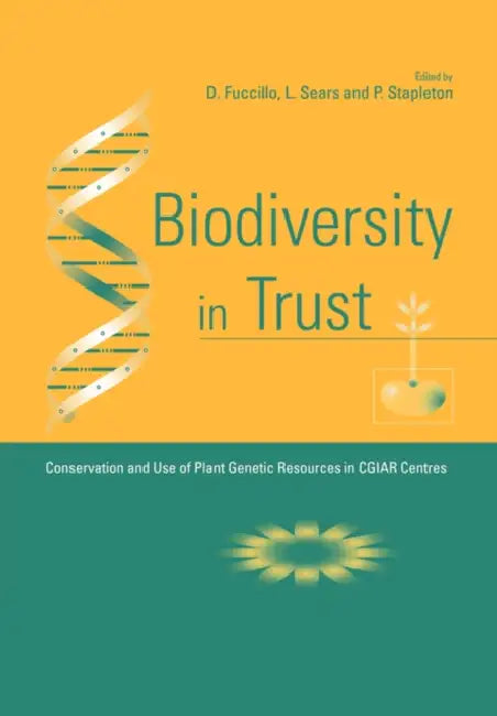 Biodiversity in Trust: Conservation and Use of Plant Genetic Resources in Cgiar Centres by Dominic Fuccillo, Linda Sears, Paul Stapleton