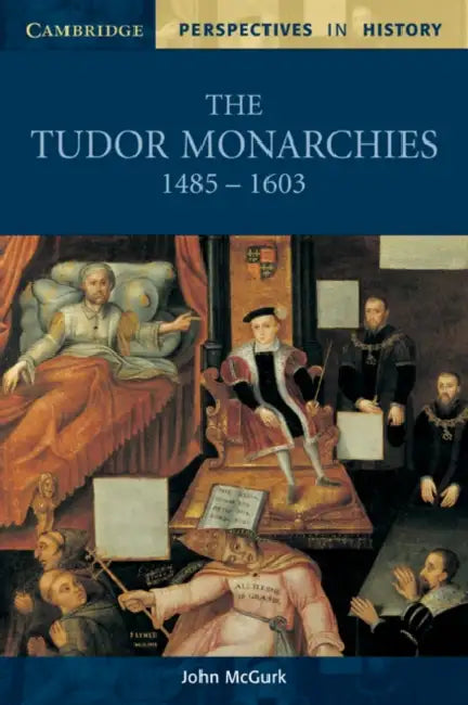 The Tudor Monarchies, 1485-1603 by John McGurk