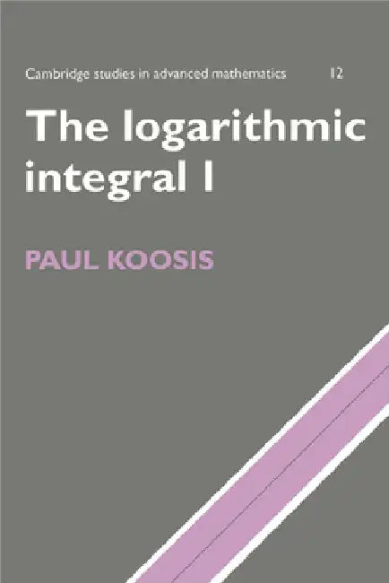 The Logarithmic Integral by Paul Koosis