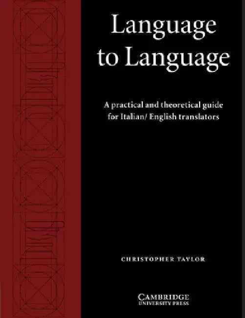 Language to Language: A Practical and Theoretical Guide for Italian/English Translators by Christopher Taylor