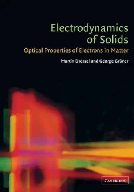 Electrodynamics of Solids: Optical Properties of Electrons in Matter by Martin Dressel, George Gruner