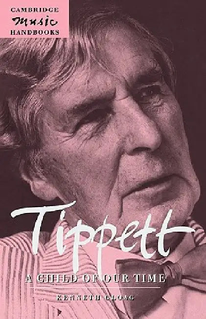 Tippett: A Child of Our Time by Gloag, Kenneth