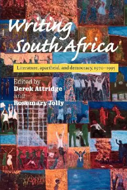 Writing South Africa: Literature, Apartheid, and Democracy, 1970-1995 by Derek Attridge, Rosemary Jane Jolly