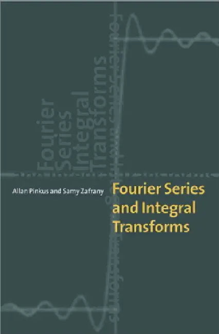 Fourier Series and Integral Transforms by Allan Pinkus