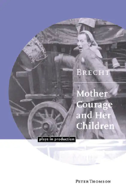 Brecht: Mother Courage and Her Children by Peter Thomson, Michael Robinson, Vivien Gardner
