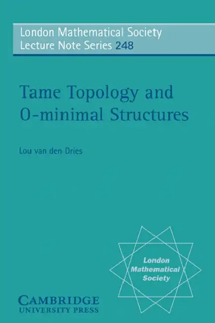 Tame Topology and O-Minimal Structures by Lou Van Den Dries, L. P. D. Van Den Dries, J. W. S. Cassels