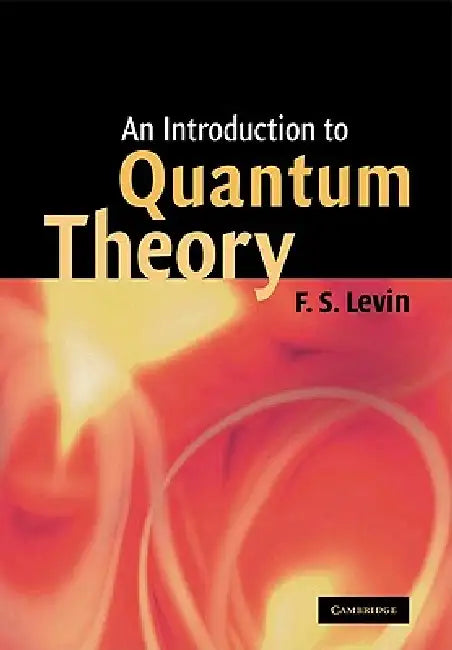 An Introduction to Quantum Theory by F. S. Levin, Frank S. Levin