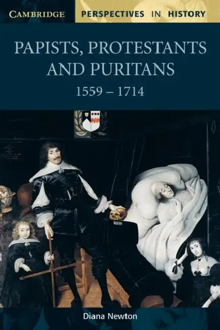 Papists, Protestants and Puritans 1559-1714 by Diana Newton