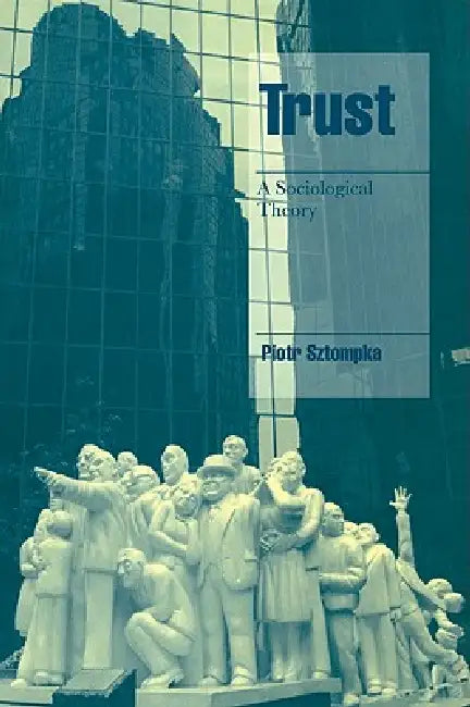 Trust: A Sociological Theory by Piotr Sztompka, Steven Seidman, Jeffrey C. Alexander