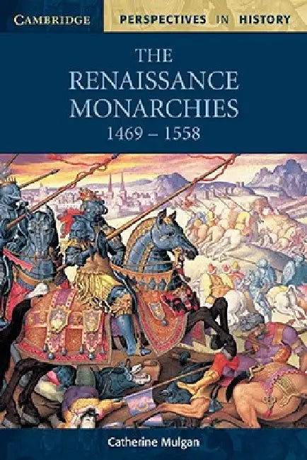 The Renaissance Monarchies: 1469-1558 by Catherine Mulgan
