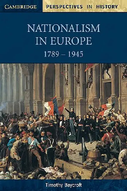 Nationalism in Europe 1789-1945 by Timothy Baycroft