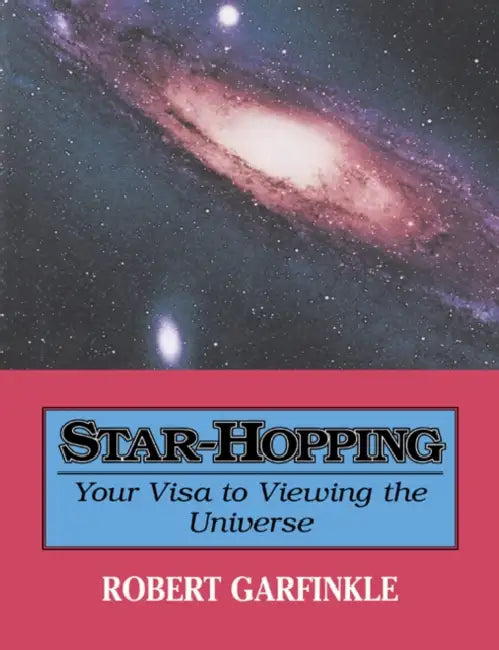 Star-Hopping: Your Visa to Viewing the Universe by Robert Garfinkle