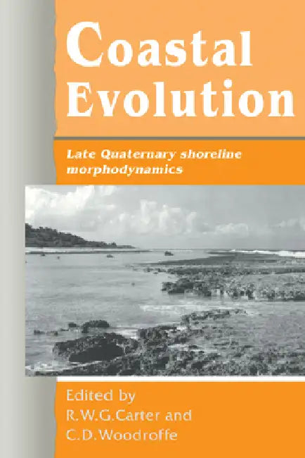 Coastal Evolution: Late Quaternary Shoreline Morphodynamics by Roger W. Carter, C. D. Woodroffe, R. W. G. Carter