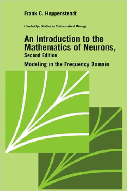 An Introduction to the Mathematics of Neurons: Modeling in the Frequency Domain by Frank C. Hoppensteadt