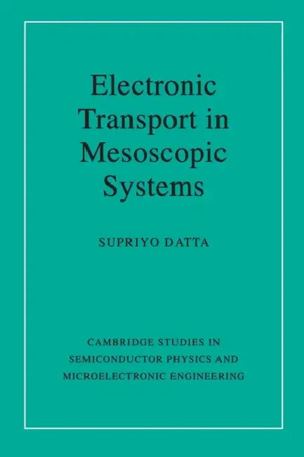 Electronic Transport in Mesoscopic Systems by Supriyo Datta, Haroon Ahmad, Michael Pepper