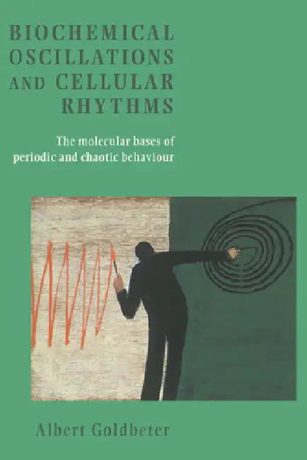 Biochemical Oscillations and Cellular Rhythms by Albert Goldbeter, M. J. Berridge, Goldbeter