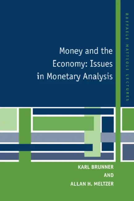 Money and the Economy: Issues in Monetary Analysis by Karl Brunner, Allan H. Meltzer