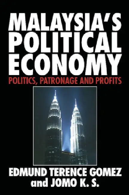 Malaysia's Political Economy: Politics Patronage and Profits
