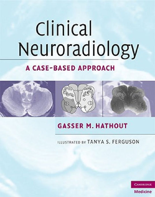 Clinical Neuroradiology: A Case-Based Approach by Gasser M. Hathout