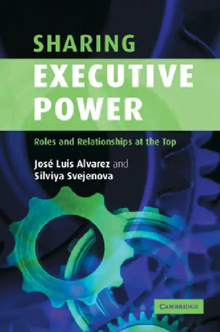 Sharing Executive Power by José Luis Alvarez, Silviya Svejenova
